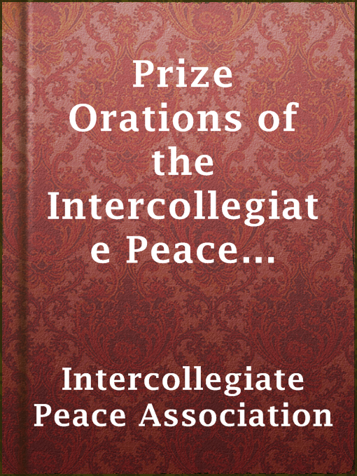 Title details for Prize Orations of the Intercollegiate Peace Association by Intercollegiate Peace Association - Available